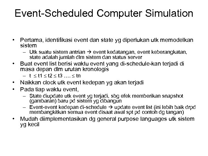 Event-Scheduled Computer Simulation • Pertama, identifikasi event dan state yg diperlukan utk memodelkan sistem