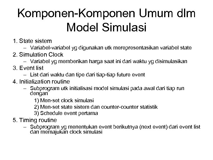 Komponen-Komponen Umum dlm Model Simulasi 1. State sistem – Variabel-variabel yg digunakan utk merepresentasikan