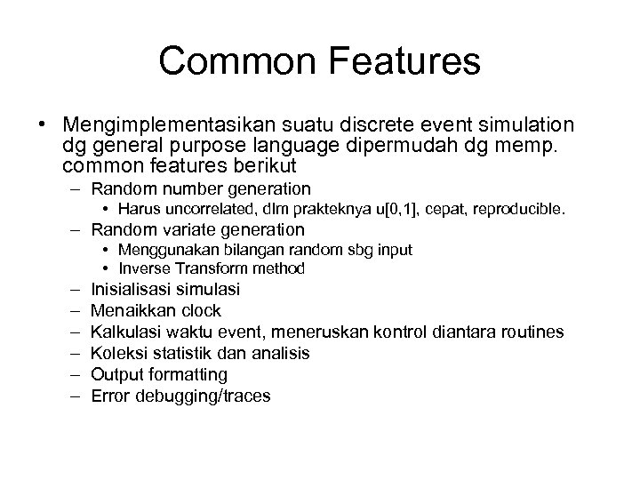 Common Features • Mengimplementasikan suatu discrete event simulation dg general purpose language dipermudah dg