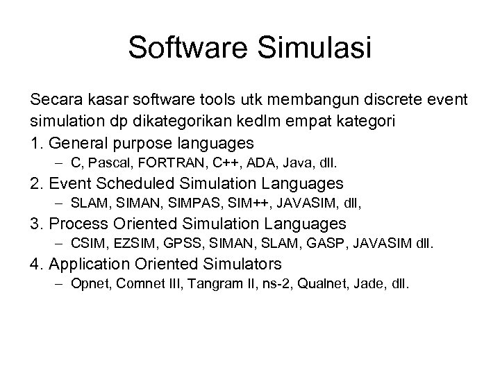 Software Simulasi Secara kasar software tools utk membangun discrete event simulation dp dikategorikan kedlm