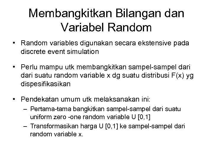 Membangkitkan Bilangan dan Variabel Random • Random variables digunakan secara ekstensive pada discrete event