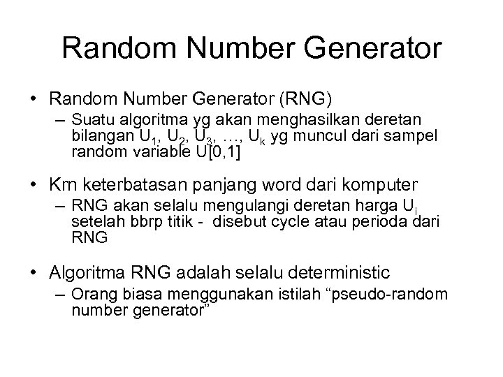 Random Number Generator • Random Number Generator (RNG) – Suatu algoritma yg akan menghasilkan