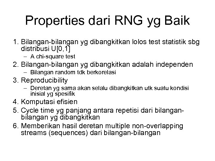 Properties dari RNG yg Baik 1. Bilangan-bilangan yg dibangkitkan lolos test statistik sbg distribusi