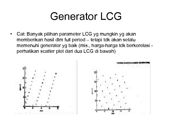 Generator LCG • Cat: Banyak pilihan parameter LCG yg mungkin yg akan memberikan hasil