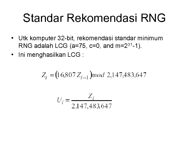 Standar Rekomendasi RNG • Utk komputer 32 -bit, rekomendasi standar minimum RNG adalah LCG