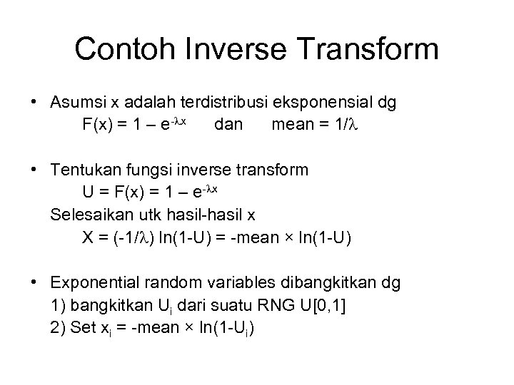 Contoh Inverse Transform • Asumsi x adalah terdistribusi eksponensial dg F(x) = 1 –