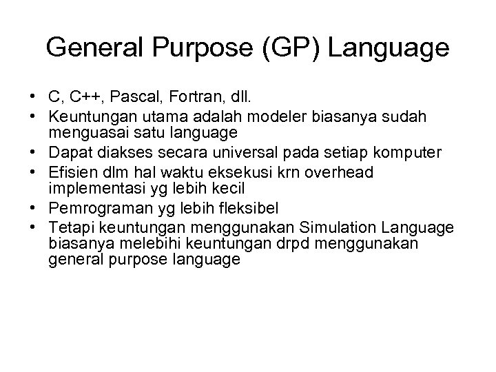 General Purpose (GP) Language • C, C++, Pascal, Fortran, dll. • Keuntungan utama adalah