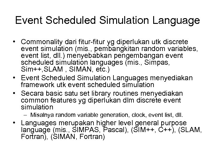 Event Scheduled Simulation Language • Commonality dari fitur-fitur yg diperlukan utk discrete event simulation