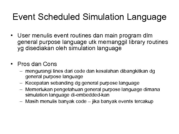 Event Scheduled Simulation Language • User menulis event routines dan main program dlm general