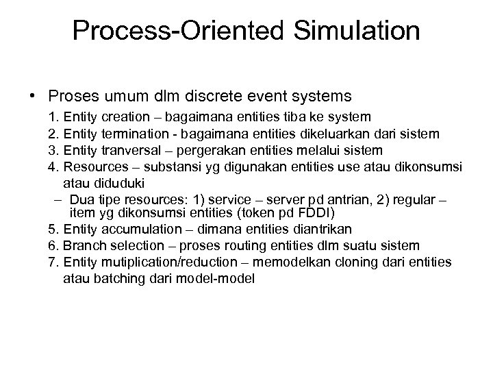 Process-Oriented Simulation • Proses umum dlm discrete event systems 1. Entity creation – bagaimana