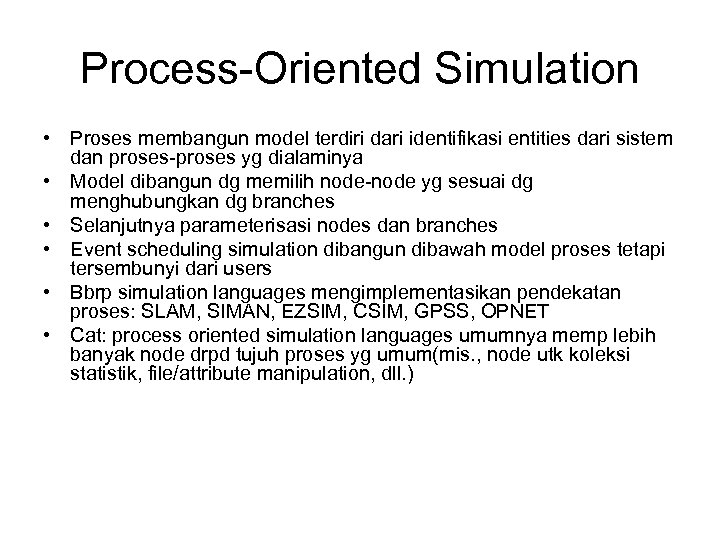 Process-Oriented Simulation • Proses membangun model terdiri dari identifikasi entities dari sistem dan proses-proses