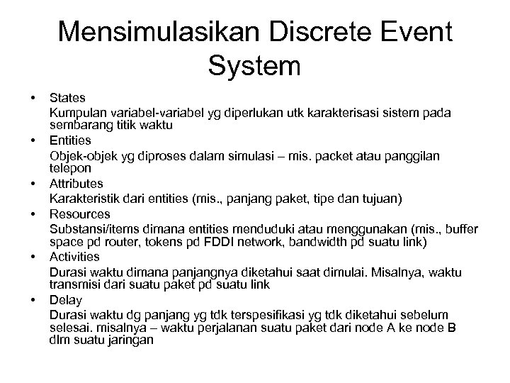 Mensimulasikan Discrete Event System • • • States Kumpulan variabel-variabel yg diperlukan utk karakterisasi