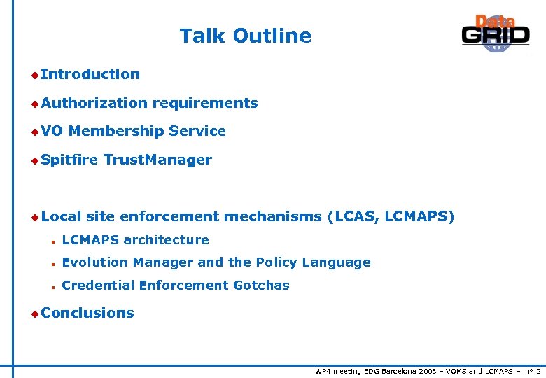 Talk Outline u Introduction u Authorization requirements u VO Membership Service u Spitfire Trust.