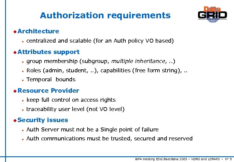 Authorization requirements u Architecture n centralized and scalable (for an Auth policy VO based)