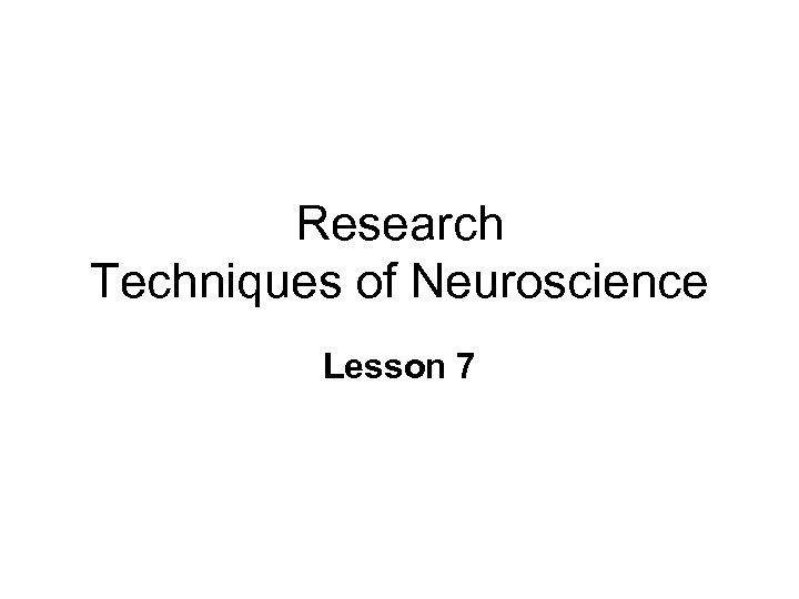 Research Techniques of Neuroscience Lesson 7 