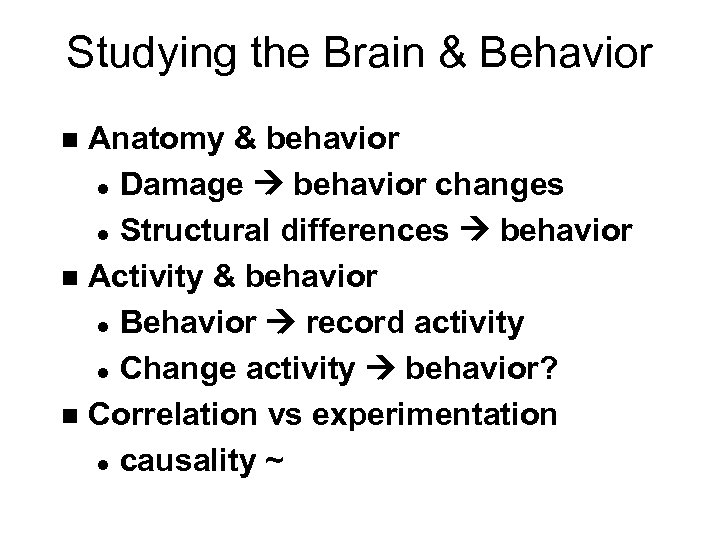 Studying the Brain & Behavior Anatomy & behavior l Damage behavior changes l Structural