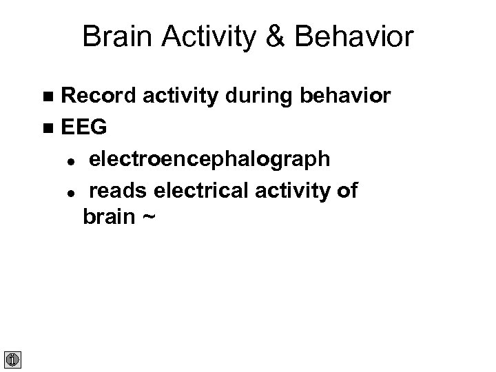 Brain Activity & Behavior Record activity during behavior n EEG l electroencephalograph l reads