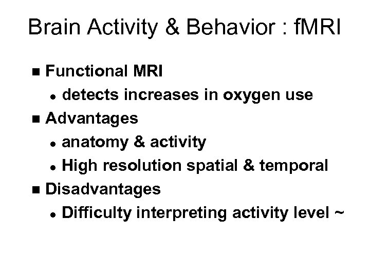 Brain Activity & Behavior : f. MRI Functional MRI l detects increases in oxygen