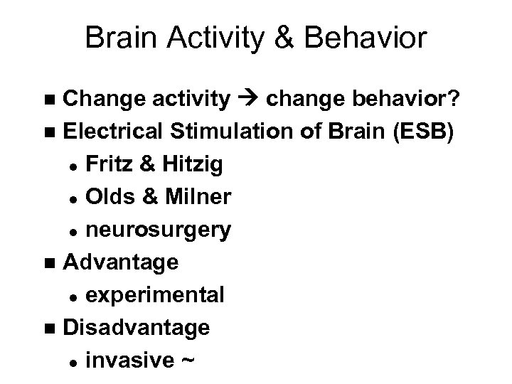 Brain Activity & Behavior Change activity change behavior? n Electrical Stimulation of Brain (ESB)