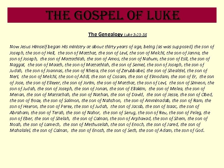 the Gospel of luke The Genealogy Luke 3: 23 -38 Now Jesus Himself began