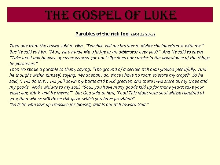 the Gospel of luke Parables of the rich fool Luke 12: 13 -21 Then