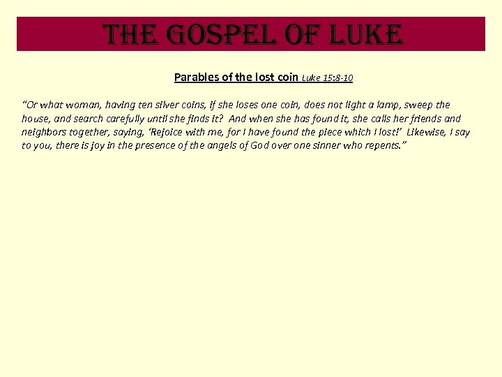 the Gospel of luke Parables of the lost coin Luke 15: 8 -10 “Or