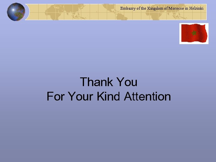 Embassy of the Kingdom of Morocco in Helsinki Thank You For Your Kind Attention