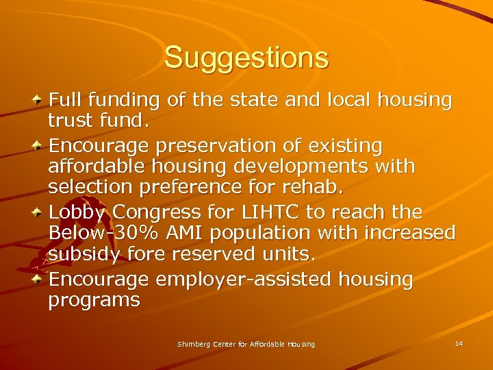 Suggestions Full funding of the state and local housing trust fund. Encourage preservation of