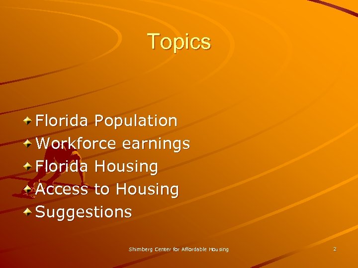 Topics Florida Population Workforce earnings Florida Housing Access to Housing Suggestions Shimberg Center for