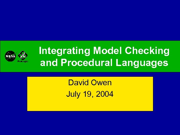 Integrating Model Checking and Procedural Languages David Owen July 19, 2004 