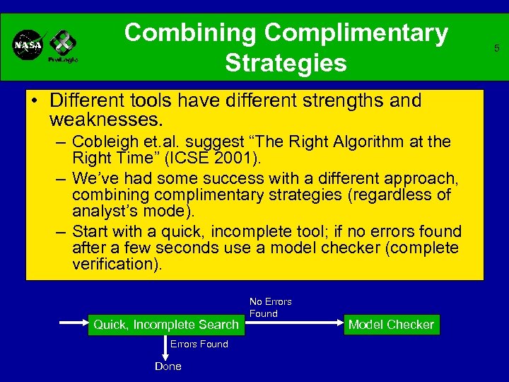 Combining Complimentary Strategies • Different tools have different strengths and weaknesses. – Cobleigh et.