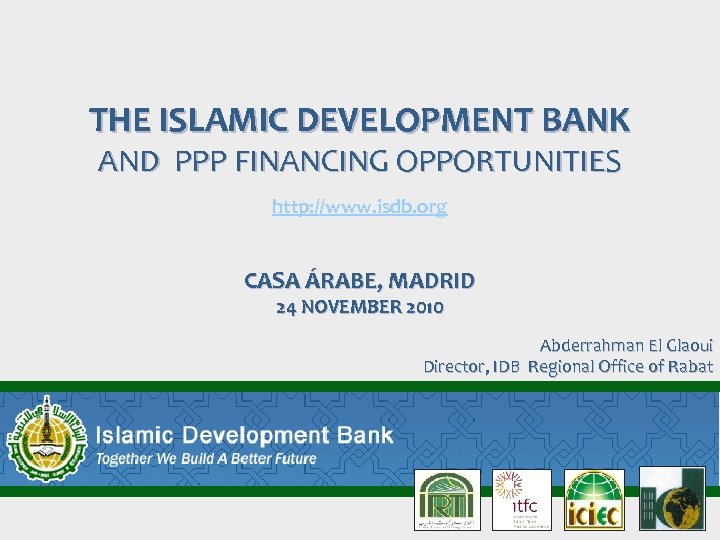THE ISLAMIC DEVELOPMENT BANK AND PPP FINANCING OPPORTUNITIES http: //www. isdb. org CASA ÁRABE,