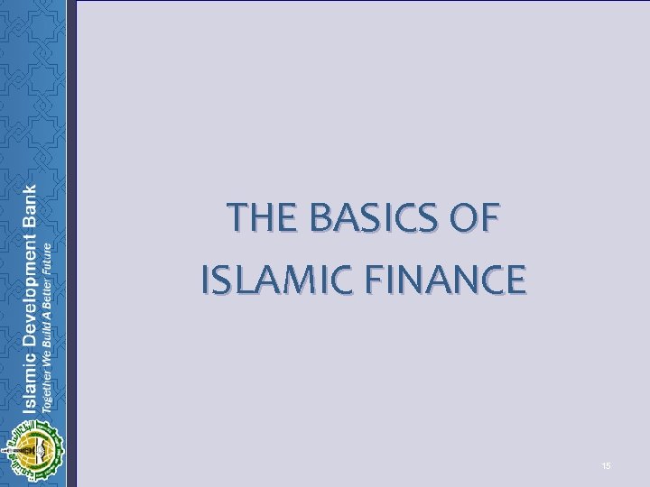  THE BASICS OF ISLAMIC FINANCE 15 15 
