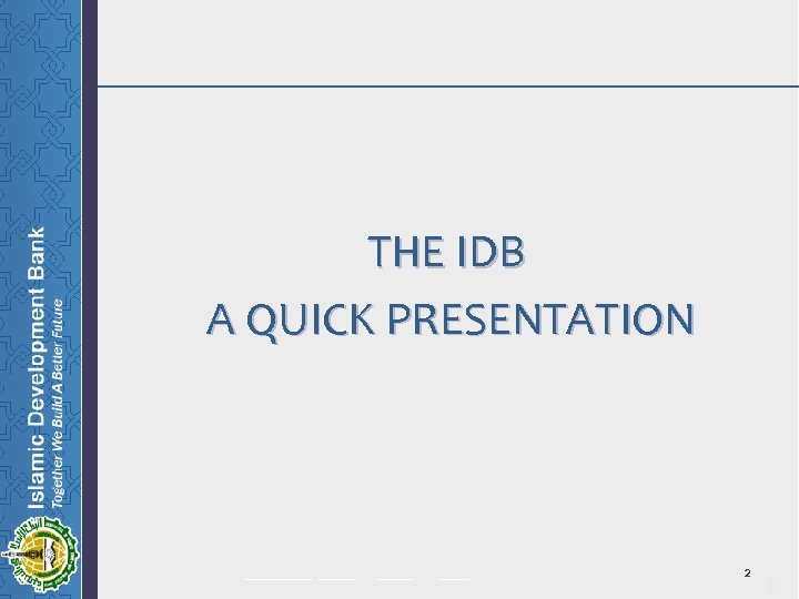 THE IDB A QUICK PRESENTATION ______ _____ 2 2 