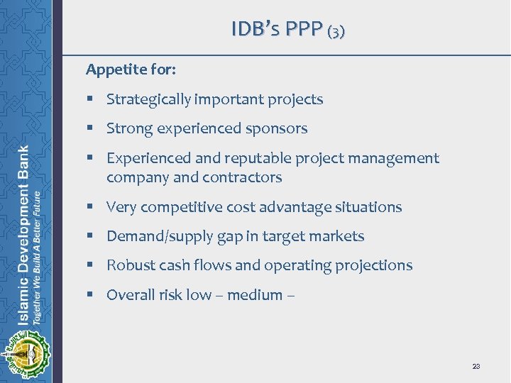 IDB’s PPP (3) Appetite for: § Strategically important projects § Strong experienced sponsors §