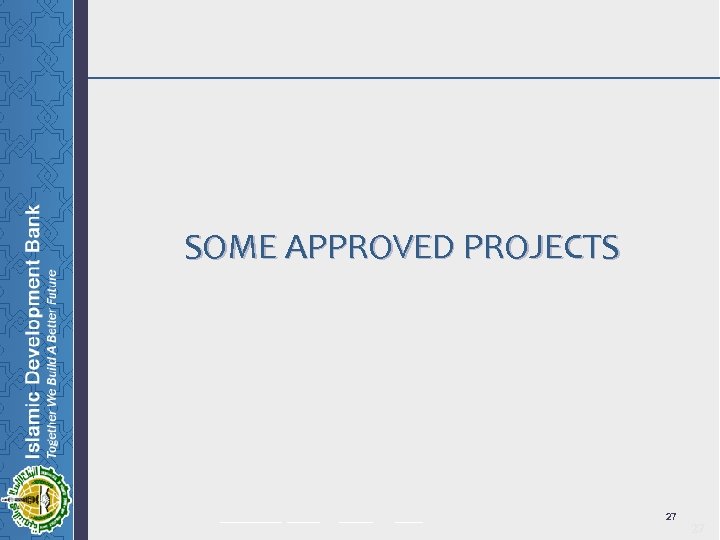 SOME APPROVED PROJECTS ______ _____ 27 27 