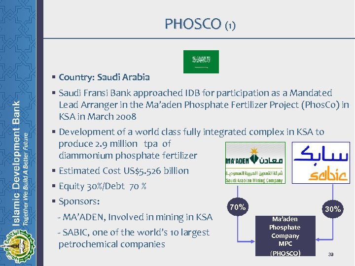 PHOSCO (1) § Country: Saudi Arabia § Saudi Fransi Bank approached IDB for participation