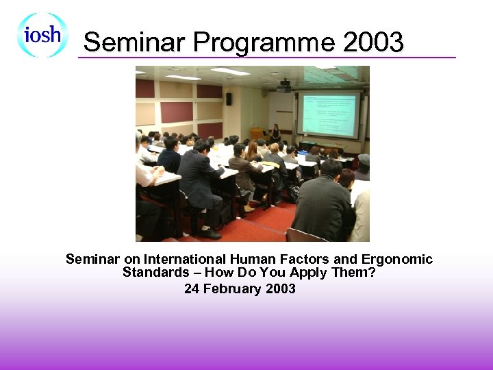 Seminar Programme 2003 Seminar on International Human Factors and Ergonomic Standards – How Do