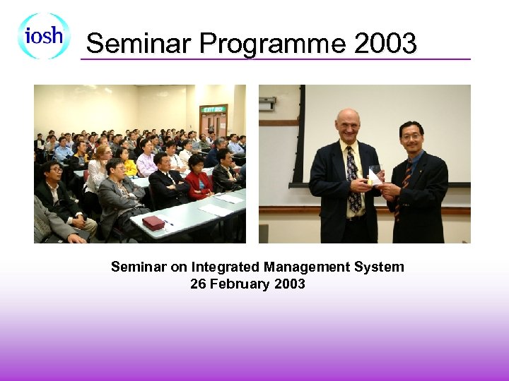 Seminar Programme 2003 Seminar on Integrated Management System 26 February 2003 