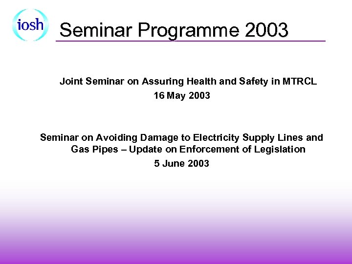 Seminar Programme 2003 Joint Seminar on Assuring Health and Safety in MTRCL 16 May