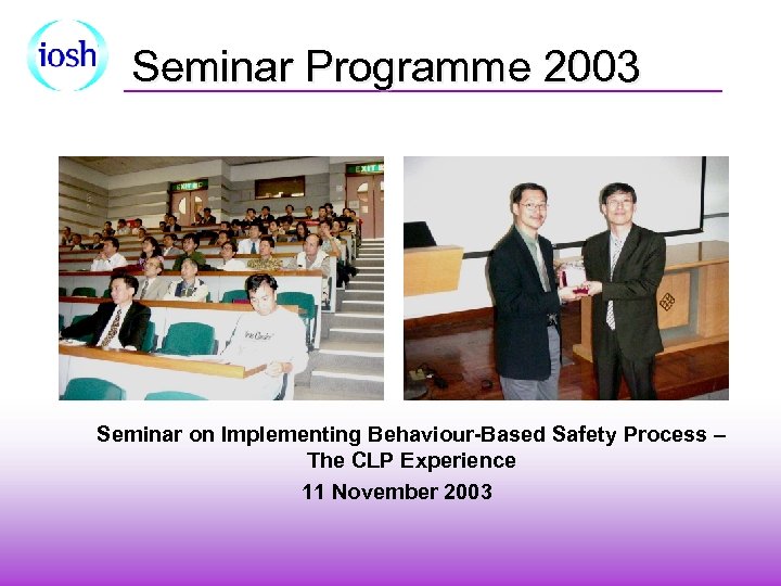 Seminar Programme 2003 Seminar on Implementing Behaviour-Based Safety Process – The CLP Experience 11