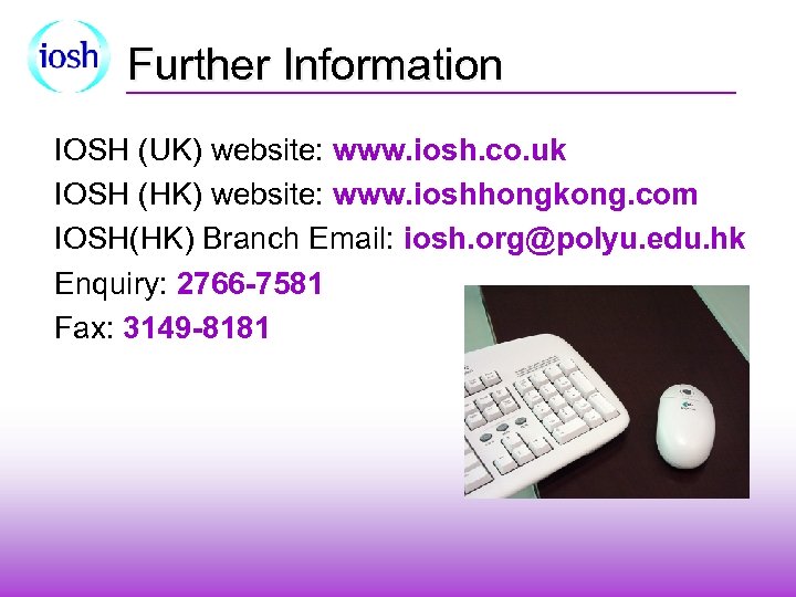 Further Information IOSH (UK) website: www. iosh. co. uk IOSH (HK) website: www. ioshhongkong.