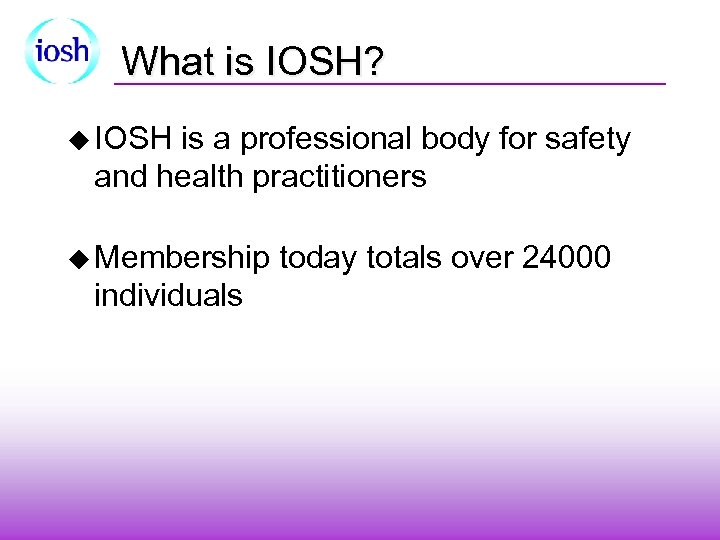 What is IOSH? u IOSH is a professional body for safety and health practitioners