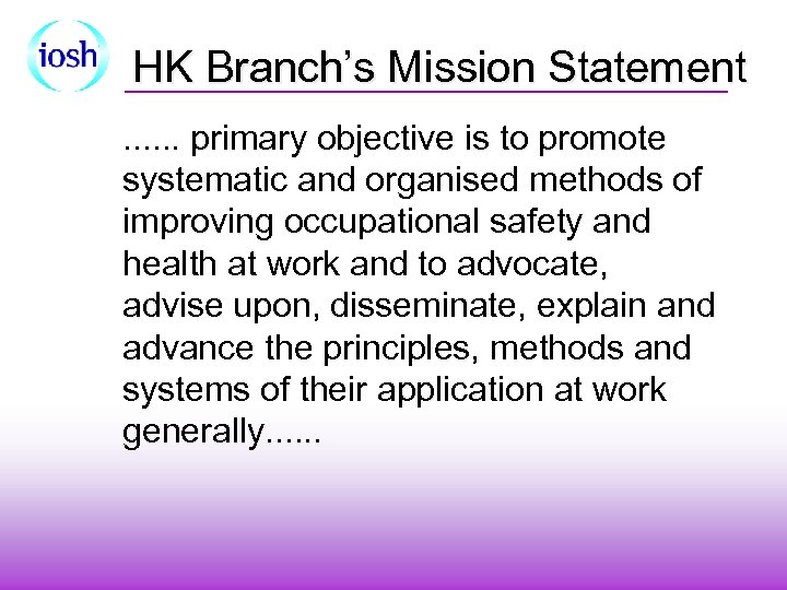 HK Branch’s Mission Statement. . . primary objective is to promote systematic and organised