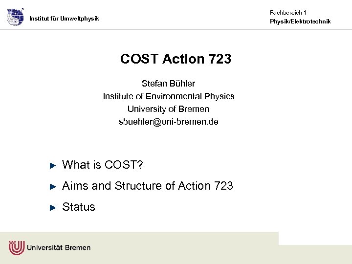 Fachbereich 1 Physik/Elektrotechnik Institut für Umweltphysik COST Action 723 Stefan Bühler Institute of Environmental