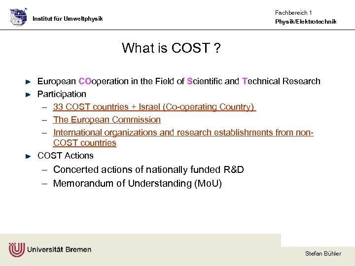 Fachbereich 1 Physik/Elektrotechnik Institut für Umweltphysik What is COST ? European COoperation in the