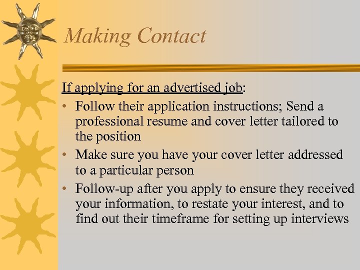 Making Contact If applying for an advertised job: • Follow their application instructions; Send