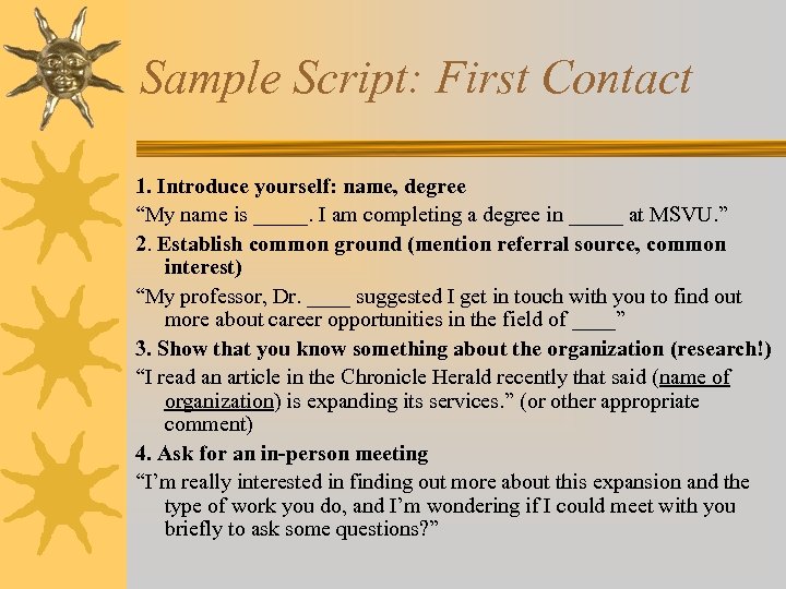 Sample Script: First Contact 1. Introduce yourself: name, degree “My name is _____. I