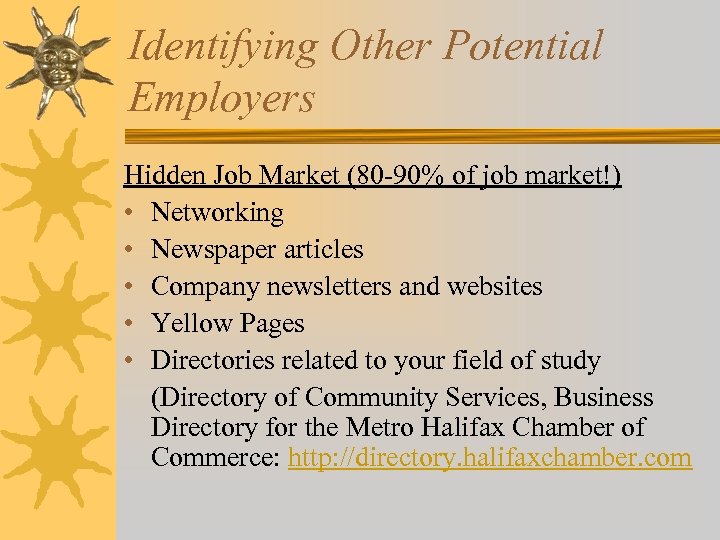 Identifying Other Potential Employers Hidden Job Market (80 -90% of job market!) • Networking