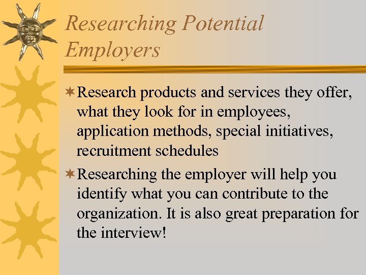 Researching Potential Employers ¬Research products and services they offer, what they look for in